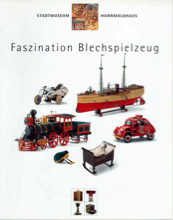 Hornmoldhaus Bietigheim: Katalog »Faszination Blechspielzeug«